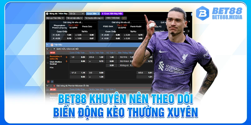 Bet88 khuyên nên theo dõi biến động kèo thường xuyên