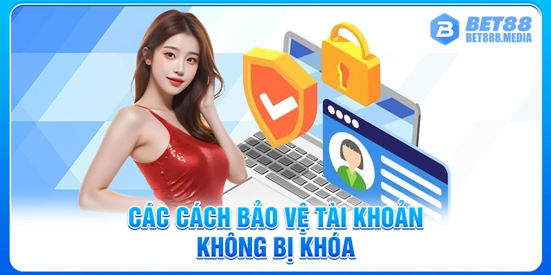 Các cách bảo vệ tài khoản không bị khóa