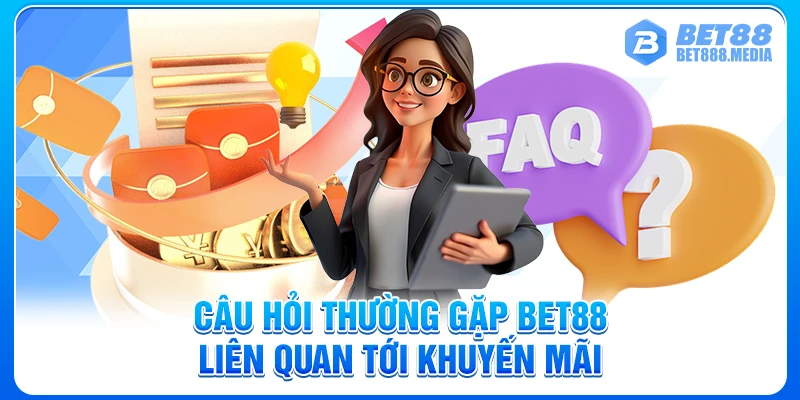 Câu hỏi thường gặp liên quan tới khuyến mãi tại Bet88