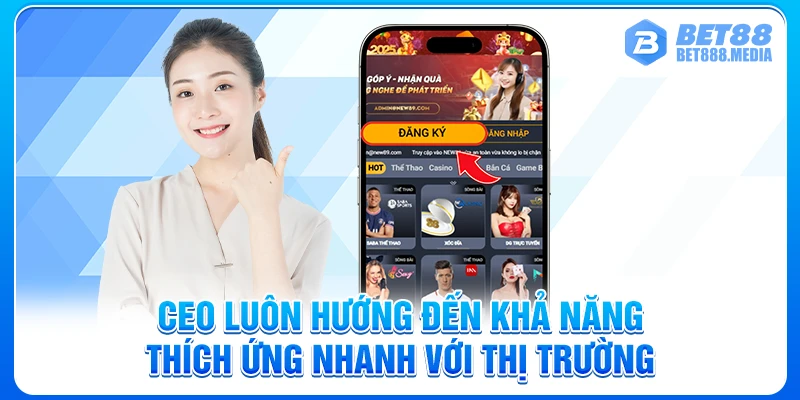 CEO luôn hướng đến khả năng thích ứng nhanh với thị trường