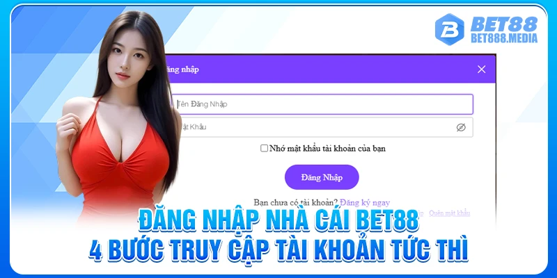 Đăng Nhập Nhà Cái Bet88 - 4 Bước Truy Cập Tài Khoản Tức Thì