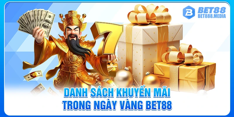 Danh sách khuyến mãi trong ngày vàng Bet88