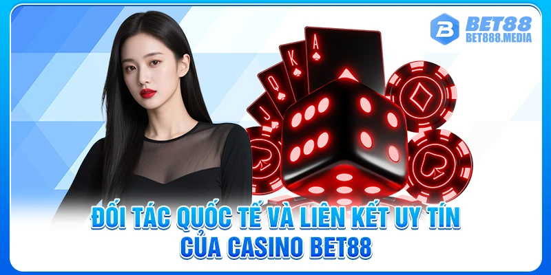 Đối tác quốc tế và liên kết uy tín của Casino Bet88