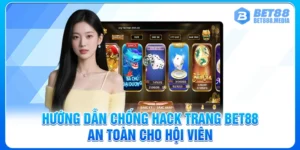 Hướng Dẫn Chống Hack Trang Bet88 An Toàn Cho Hội Viên