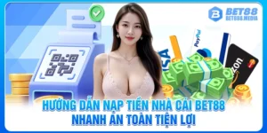 Hướng Dẫn Nạp Tiền Nhà Cái Bet88 Nhanh An Toàn Tiện Lợi
