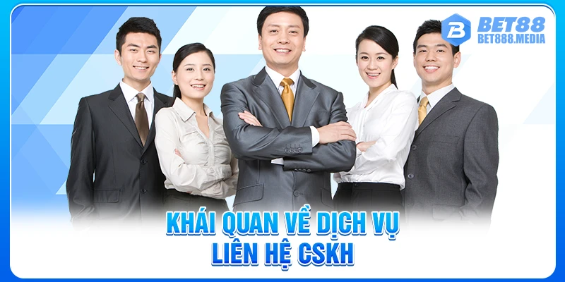 Khái quan về dịch vụ liên hệ CSKH