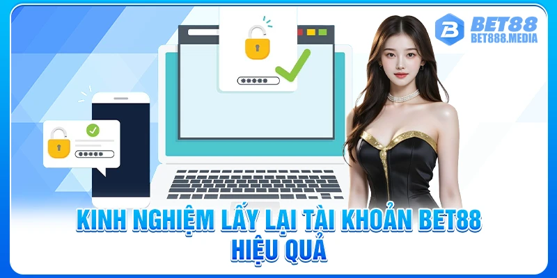 Kinh nghiệm lấy lại tài khoản Bet88 hiệu quả