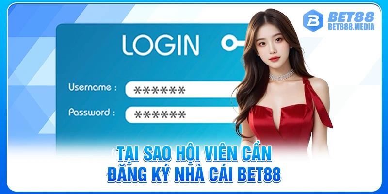 Tại sao hội viên cần đăng ký nhà cái Bet88
