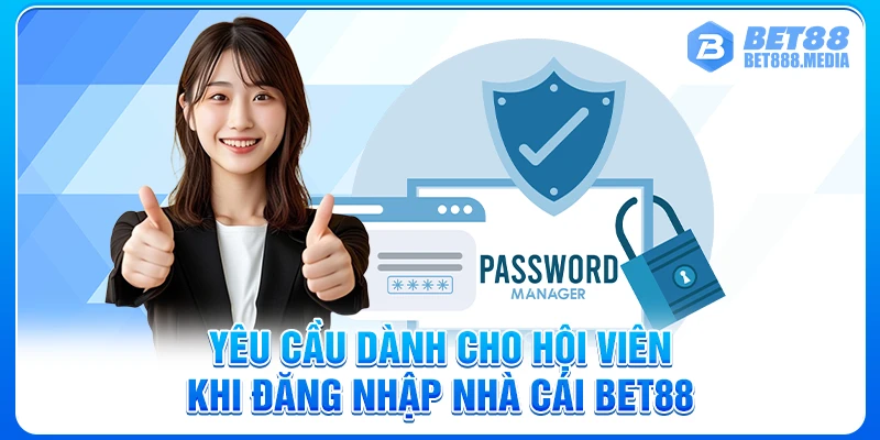 Yêu cầu dành cho hội viên khi đăng nhập nhà cái Bet88 